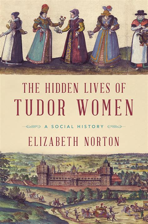 the hidden lives of tudor women: a social history|tudor women.